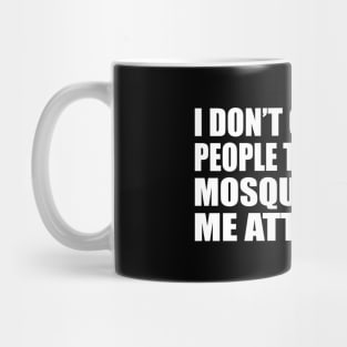 I don’t care what people think of me. Mosquitos find me attractive Mug